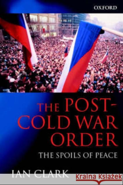 The Post-Cold War Order: The Spoils of Peace Clark, Ian 9780198776338 Oxford University Press