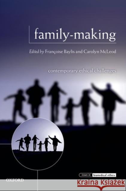 Family-Making: Contemporary Ethical Challenges Francoise Baylis Carolyn McLeod 9780198776581 Oxford University Press, USA