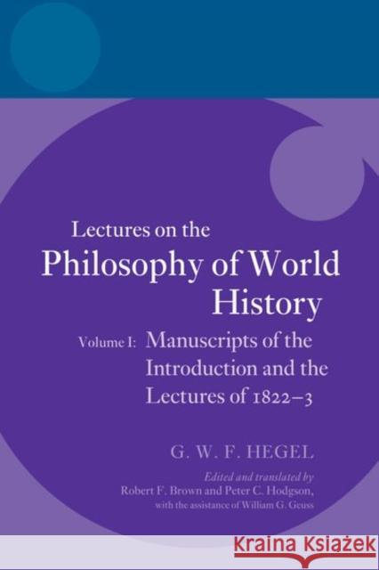 Hegel: Lectures on the Philosophy of World History, Volume I: Manuscripts of the Introduction and the Lectures of 1822-1823 Robert F. Brown Peter C. Hodgson 9780198776642