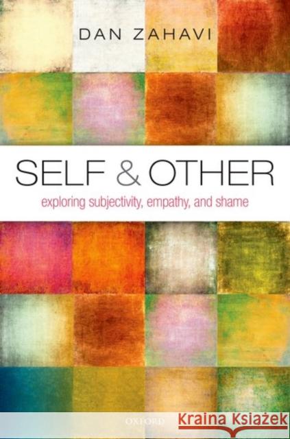 Self and Other: Exploring Subjectivity, Empathy, and Shame Zahavi, Dan 9780198776673 Oxford University Press, USA
