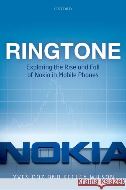 Ringtone: Exploring the Rise and Fall of Nokia in Mobile Phones Doz, Yves 9780198777199