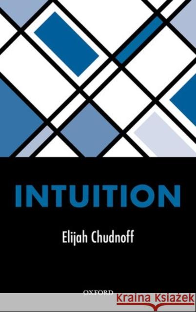 Intuition Elijah Chudnoff 9780198777571 Oxford University Press, USA