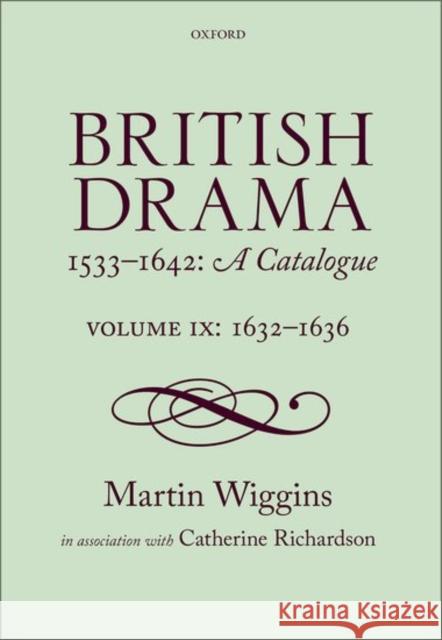 British Drama 1533-1642: A Catalogue: Volume IX: 1632-1636 Martin Wiggins Catherine Richardson 9780198777724 Oxford University Press, USA