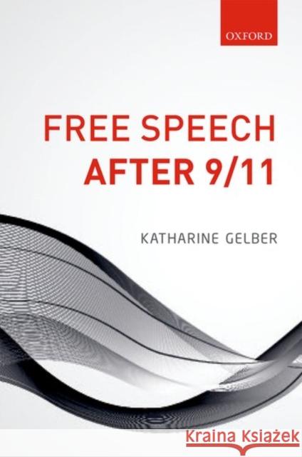 Free Speech After 9/11 Katharine Gelber 9780198777793 Oxford University Press, USA