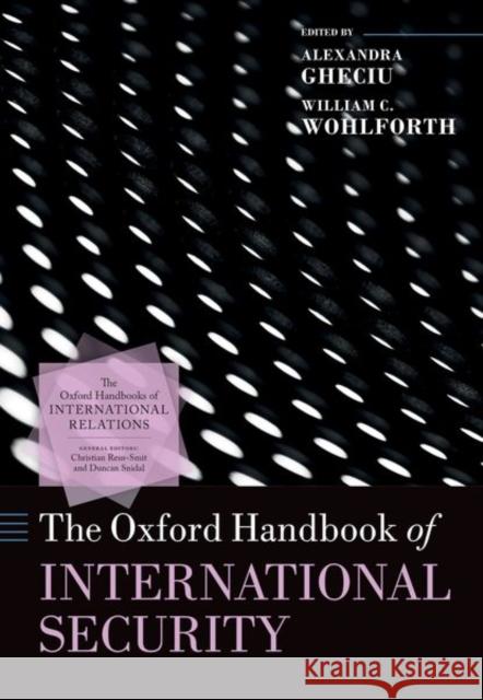 The Oxford Handbook of International Security Alexandra Gheciu William C. Wohlforth 9780198777854