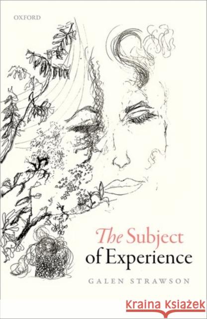 The Subject of Experience Galen Strawson 9780198777885 Oxford University Press, USA