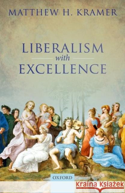 Liberalism with Excellence Matthew H. Kramer 9780198777960