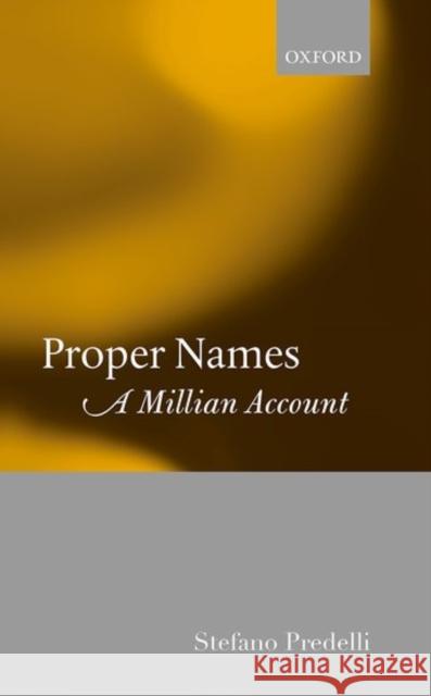 Proper Names: A Millian Account Stefano Predelli 9780198778158 Oxford University Press, USA