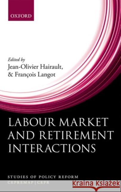 Labour Market and Retirement Interactions: A New Perspective on Employment for Older Workers Hairault, Jean-Olivier 9780198779179