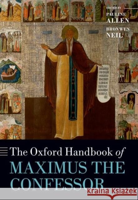 The Oxford Handbook of Maximus the Confessor Pauline Allen Bronwen Neil 9780198779339 Oxford University Press, USA