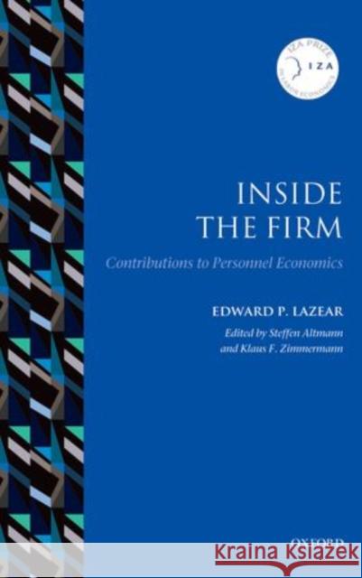 Inside the Firm: Contributions to Personnel Economics Edward P. Lazear Steffen Altmann Klaus F. Zimmermann 9780198779964