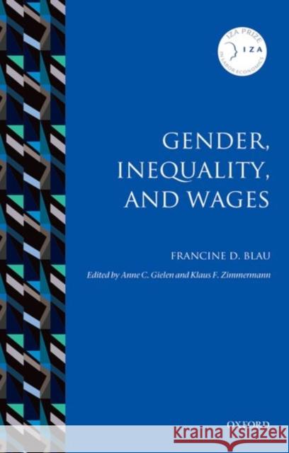 Gender, Inequality, and Wages Francine D. Blau Anne C. Gielen Klaus F. Zimmermann 9780198779971