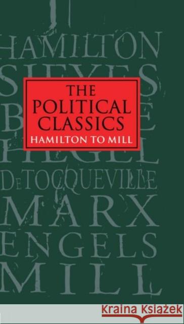 The Political Classics: Hamilton to Mill Murray Forsyth John Hoffman Maurice Keens-Soper 9780198780250 Oxford University Press