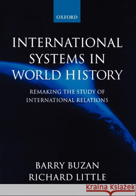 International Systems in World History: Remaking the Study of International Relations Buzan, Barry 9780198780656 0