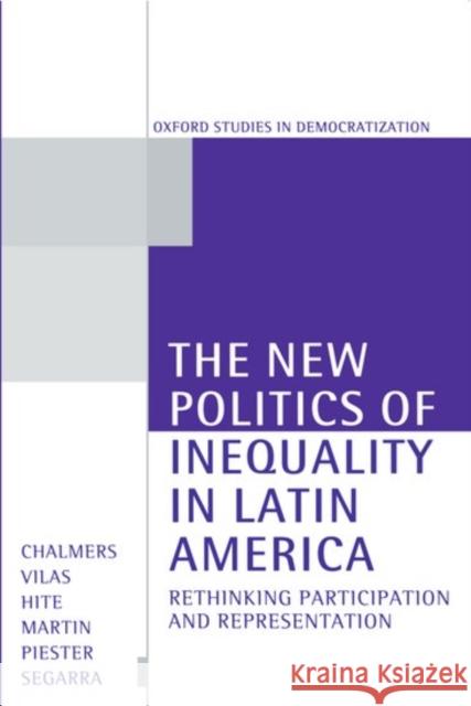 The New Politics of Inequality in Latin America : Rethinking Participation and Representation  9780198781844 OXFORD UNIVERSITY PRESS