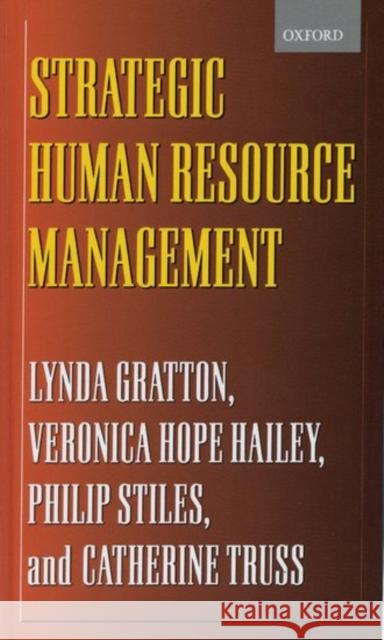 Strategic Human Resource Management: Corporate Rhetoric and Human Reality Gratton, Lynda 9780198782032 Oxford University Press