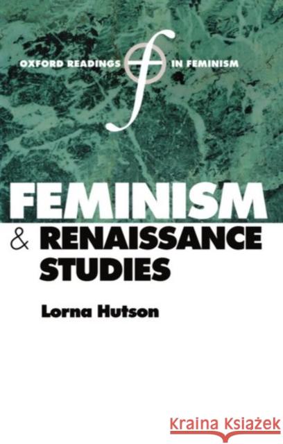 Feminism and Renaissance Studies Lorna Hutson 9780198782438 Oxford University Press