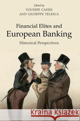Financial Elites in European Banking: Historical Perspectives Cassis, Youssef 9780198782797