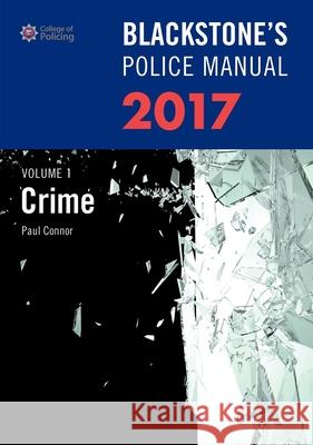 Blackstone's Police Manual Volume 1: Crime 2017 Paul Connor (Police Training Consultant) 9780198783053 Oxford University Press