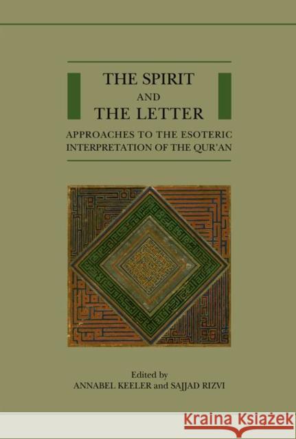 The Spirit and the Letter: Approaches to the Esoteric Interpretation of the Qur'an Annabel Keeler Sajjad H. Rizvi 9780198783336 Oxford University Press, USA
