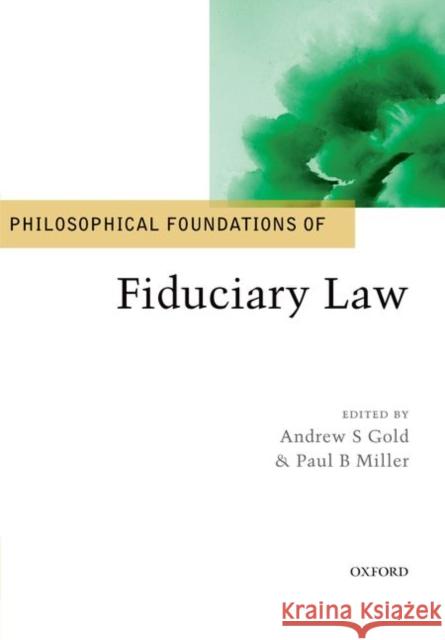 Philosophical Foundations of Fiduciary Law Andrew S. Gold Paul B. Miller 9780198783343