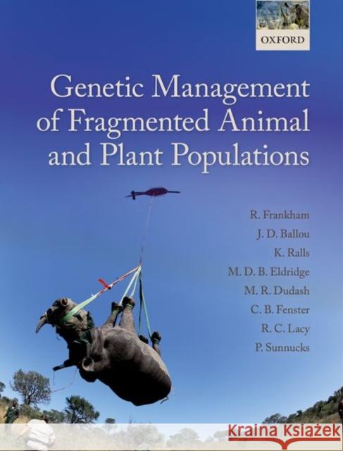 Genetic Management of Fragmented Animal and Plant Populations Richard Frankham Jonathan D. Ballou Katherine Ralls 9780198783398 Oxford University Press, USA