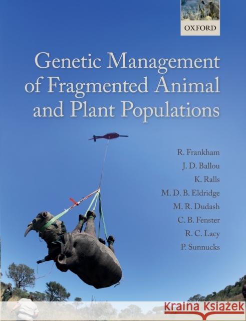 Genetic Management of Fragmented Animal and Plant Populations Richard Frankham Jonathan D. Ballou Katherine Ralls 9780198783404 Oxford University Press, USA