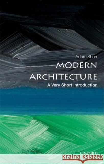 Modern Architecture: A Very Short Introduction Adam Sharr 9780198783442 Oxford University Press, USA