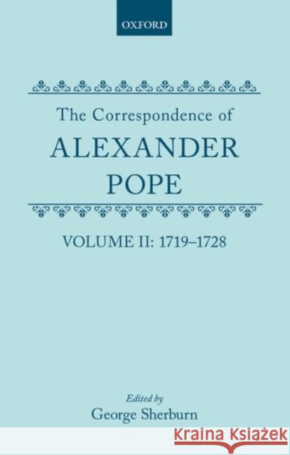 The Correspondence of Alexander Pope: Volume II: 1719-1728 Alexander Pope George Sherburn 9780198783633 Oxford University Press, USA