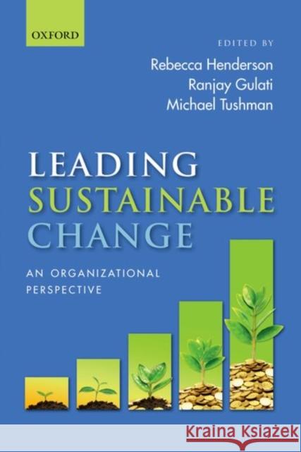 Leading Sustainable Change: An Organizational Perspective Rebecca Henderson Ranjay Gulati Michael Tushman 9780198783725