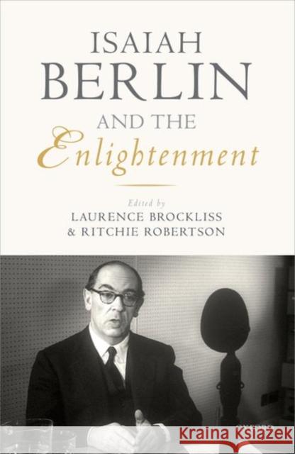 Isaiah Berlin and the Enlightenment Laurence Brockliss Ritchie Robertson 9780198783930