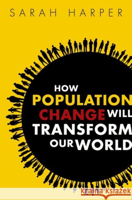 How Population Change Will Transform Our World Sarah Harper 9780198783992 Oxford University Press, USA