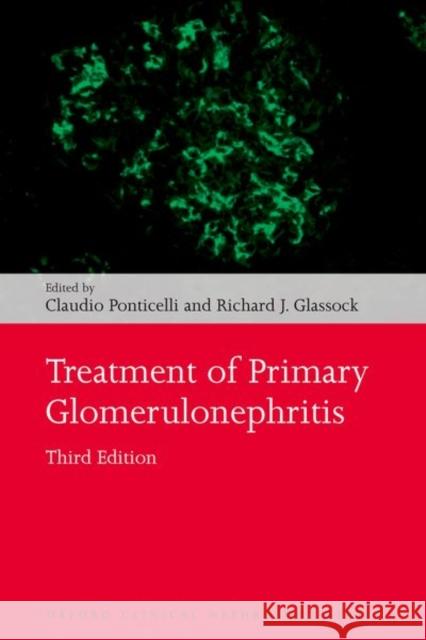 Treatment of Primary Glomerulonephritis Claudio Ponticelli Richard J. Glassock 9780198784081