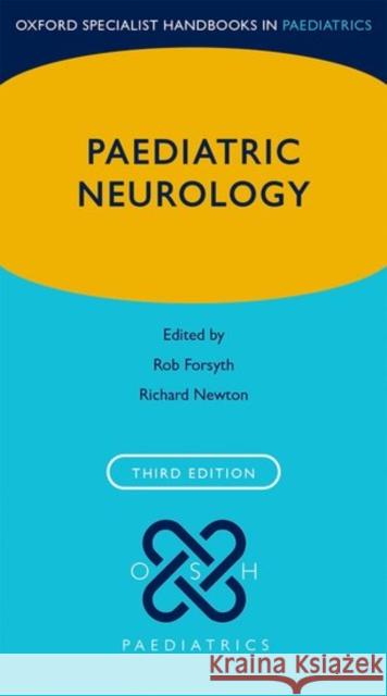 Paediatric Neurology Rob Forsyth Richard Newton 9780198784449 Oxford University Press, USA