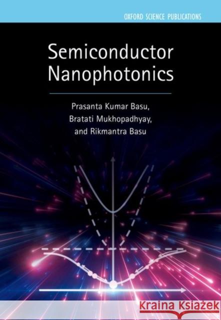Semiconductor Nanophotonics Rikmantra (Assistant Professor, Assistant Professor, ECE Department, National Institute of Technology Delhi) Basu 9780198784692