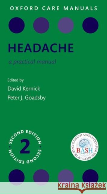 Headache: A Practical Manual Peter J. (Director NIHR King's Clinical Research Facility & Professor of Neurology, King's College London, UK) Goadsby 9780198784838