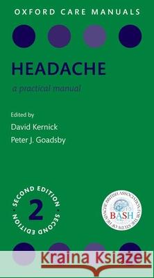 Headache: A Practical Manual 2e Peter J. (Director NIHR King's Clinical Research Facility & Professor of Neurology, King's College London, UK) Goadsby 9780198784838 Oxford University Press