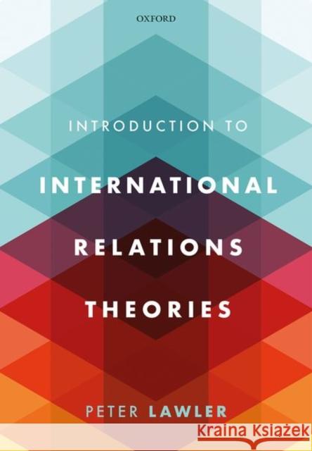 International Relations Theories, 1e Lawler 9780198784890