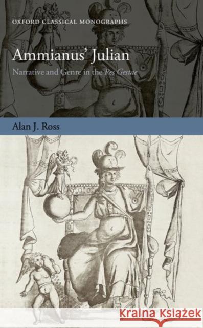 Ammianus' Julian: Narrative and Genre in the Res Gestae Alan J. Ross 9780198784951 Oxford University Press, USA