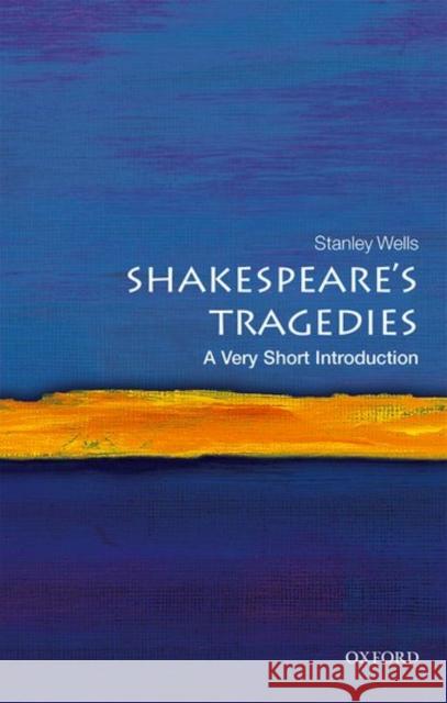 Shakespeare's Tragedies: A Very Short Introduction Stanley (Honorary President of the Shakespeare Birthplace Trust) Wells 9780198785293 Oxford University Press