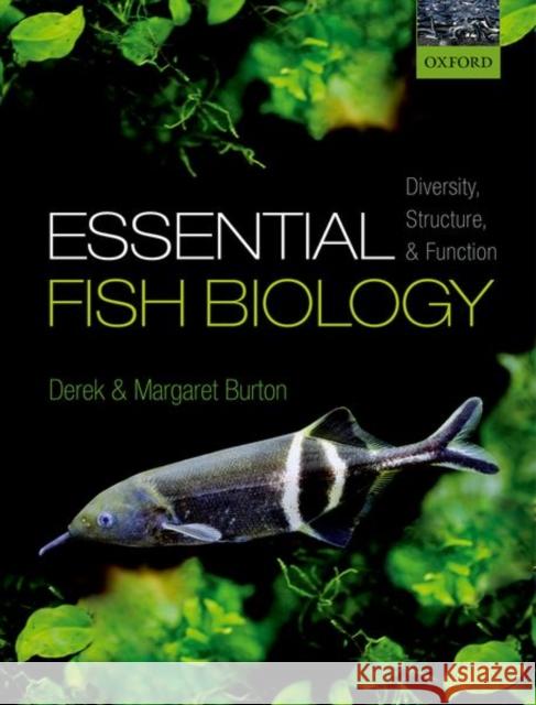 Essential Fish Biology: Diversity, Structure, and Function Derek Burton Margaret Burton 9780198785552 Oxford University Press, USA