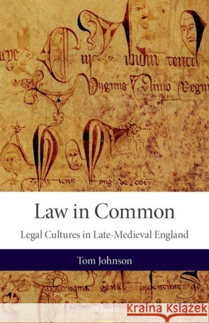 Law in Common: Legal Cultures in Late-Medieval England Tom Johnson (Lecturer in Late-Medieval H   9780198785613 Oxford University Press