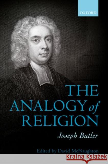 Joseph Butler: The Analogy of Religion David McNaughton 9780198785866 Oxford University Press, USA