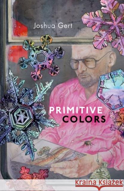 Primitive Colors: A Case Study in Neo-Pragmatist Metaphysics and Philosophy of Perception Joshua Gert 9780198785910 Oxford University Press, USA