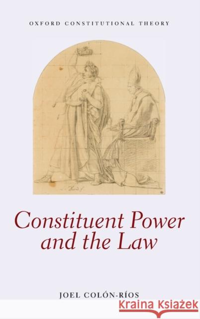 Constituent Power and the Law Joel Colon-Rios (Associate Professor of    9780198785989