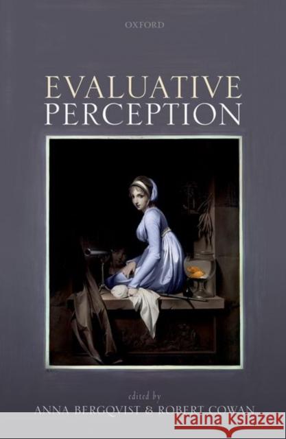 Evaluative Perception Anna Bergqvist Robert Cowan 9780198786054 Oxford University Press, USA
