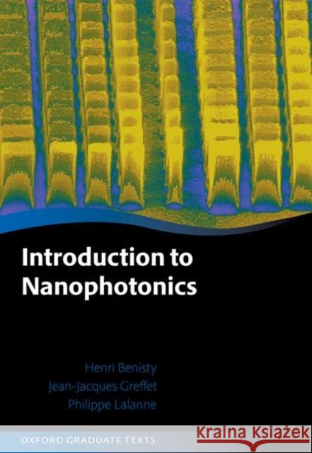 Introduction to Nanophotonics Philippe (CNRS Research Director, CNRS Research Director, Laboratoire Photonique, Numerique et Nanosciences) Lalanne 9780198786139 Oxford University Press