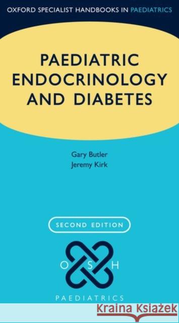 Paediatric Endocrinology and Diabetes Gary Butler (Consultant in Paediatric Me Jeremy Kirk (Consultant Paediatric Endoc  9780198786337 Oxford University Press