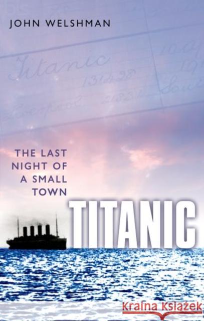 Titanic: The Last Night of a Small Town Welshman, John 9780198786498 Oxford University Press, USA