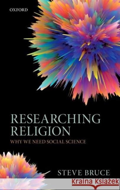 Researching Religion: Why We Need Social Science Bruce, Steve 9780198786580